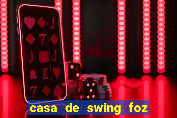 casa de swing foz do iguaçu